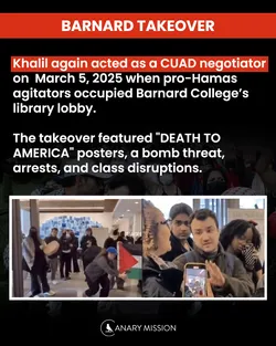 Khalil helped negotiate the March 2025 Barnard building occupation—featuring “Death to America” signs and a bomb threat.